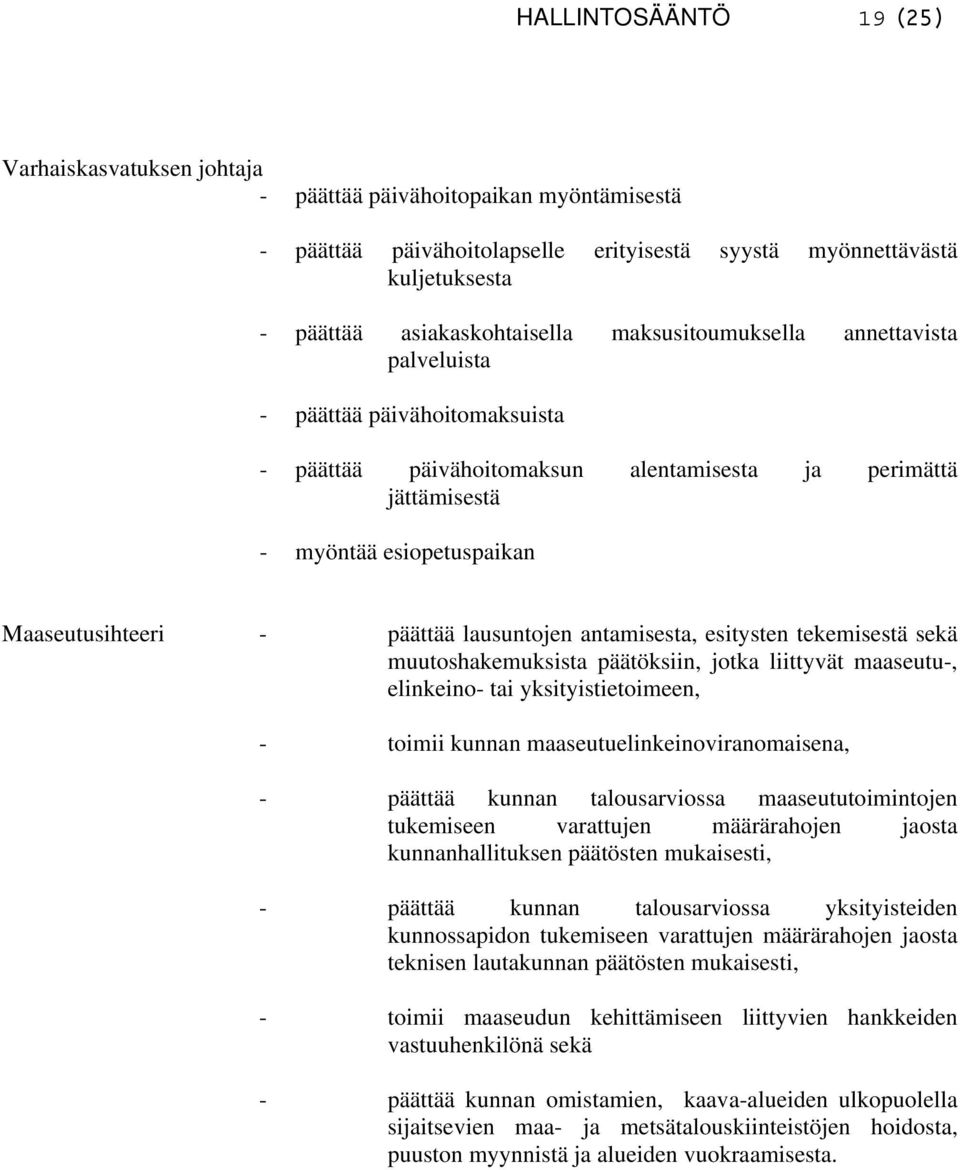 lausuntojen antamisesta, esitysten tekemisestä sekä muutoshakemuksista päätöksiin, jotka liittyvät maaseutu-, elinkeino- tai yksityistietoimeen, - toimii kunnan maaseutuelinkeinoviranomaisena, -