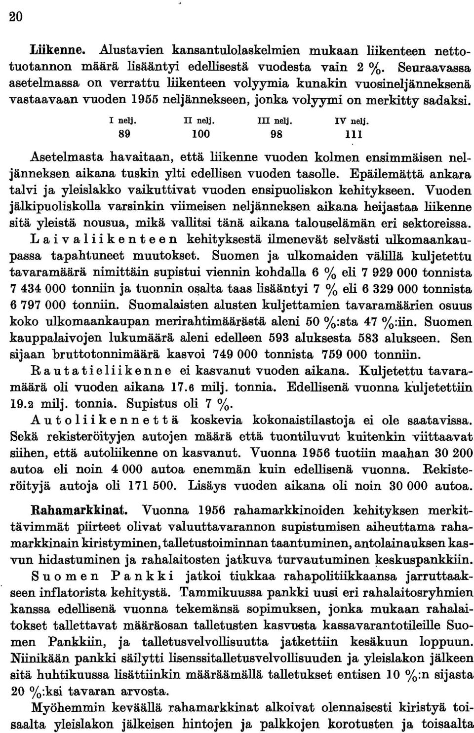 111 Asetelmasta havaitaan, että liikenne vuoden kolmen ensimmäisen neljänneksen aikana tuskin ylti edellisen vuoden tasolle.