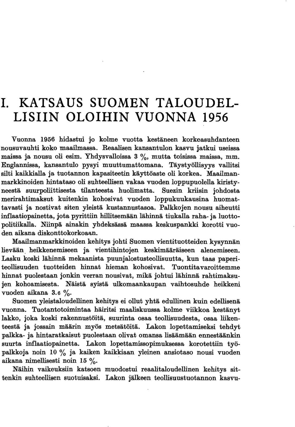 Täystyöllisyys vallitsi silti kaikkialla ja tuotannon kapasiteetin käyttö aste oli korkea.