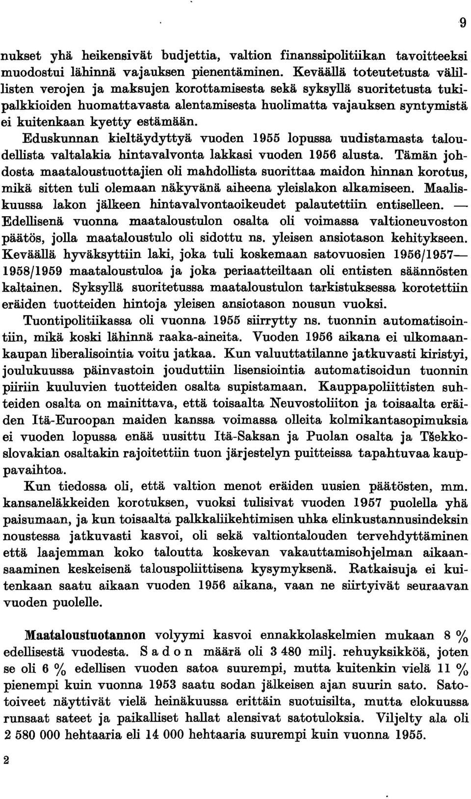 estämään. Eduskunnan kieltäydyttyä vuoden 1955 lopussa uudistamasta taloudellista valtalakia hintavalvonta lakkasi vuoden 1956 alusta.