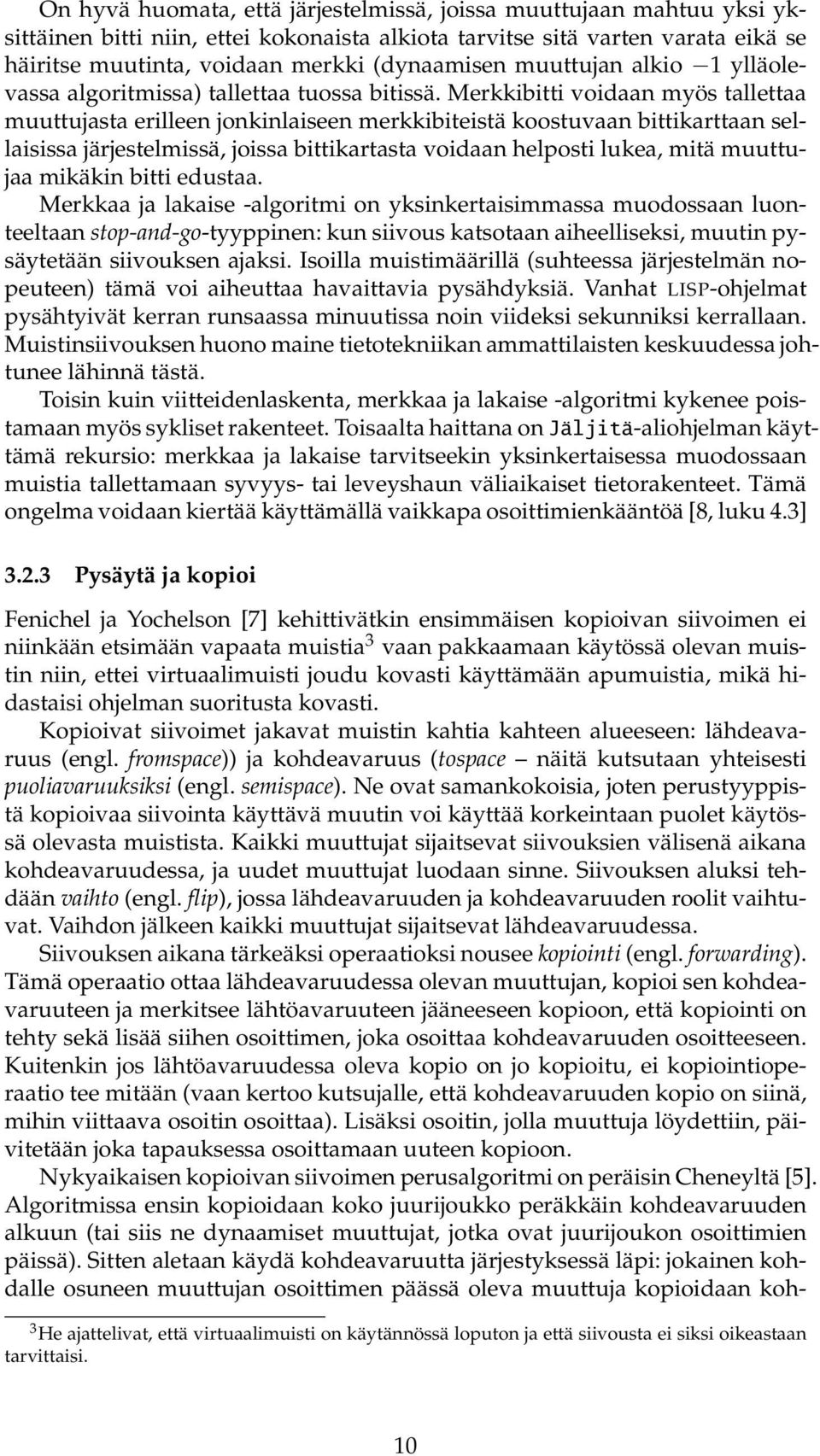 Merkkibitti voidaan myös tallettaa muuttujasta erilleen jonkinlaiseen merkkibiteistä koostuvaan bittikarttaan sellaisissa järjestelmissä, joissa bittikartasta voidaan helposti lukea, mitä muuttujaa