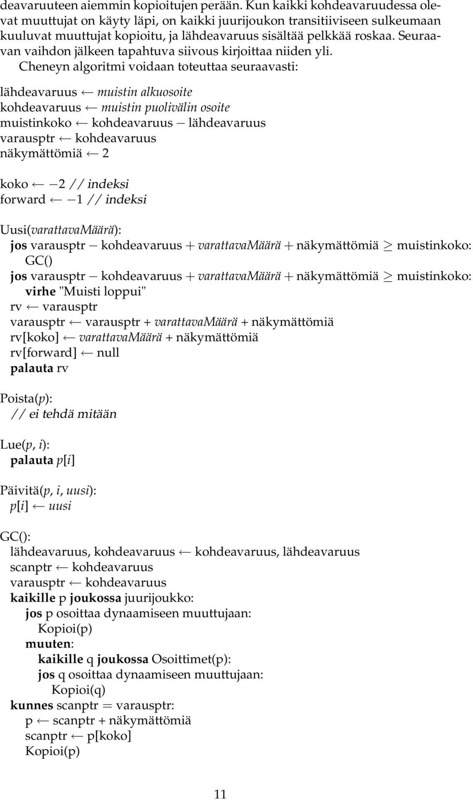 Seuraavan vaihdon jälkeen tapahtuva siivous kirjoittaa niiden yli.