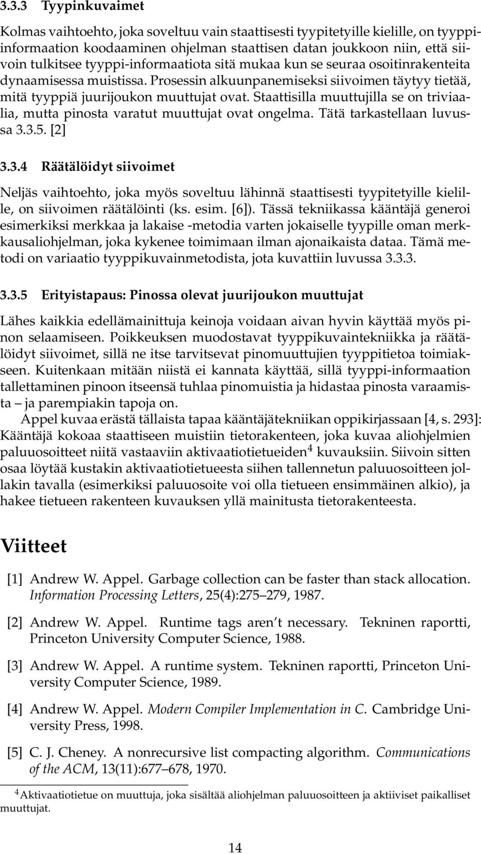 Staattisilla muuttujilla se on triviaalia, mutta pinosta varatut muuttujat ovat ongelma. Tätä tarkastellaan luvussa 3.