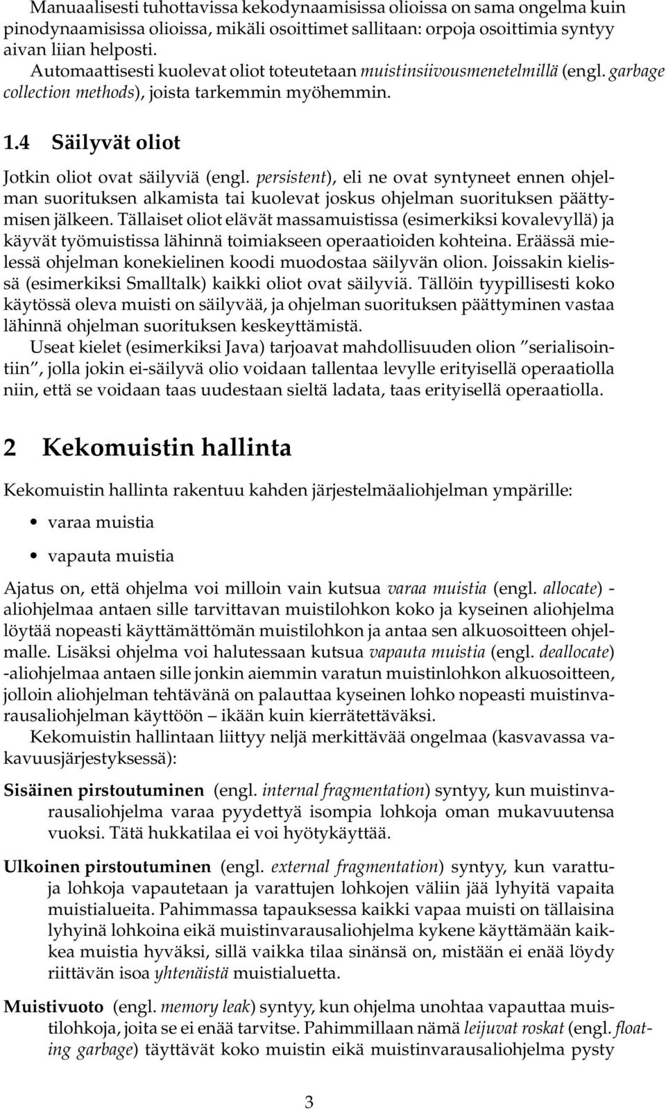 persistent), eli ne ovat syntyneet ennen ohjelman suorituksen alkamista tai kuolevat joskus ohjelman suorituksen päättymisen jälkeen.
