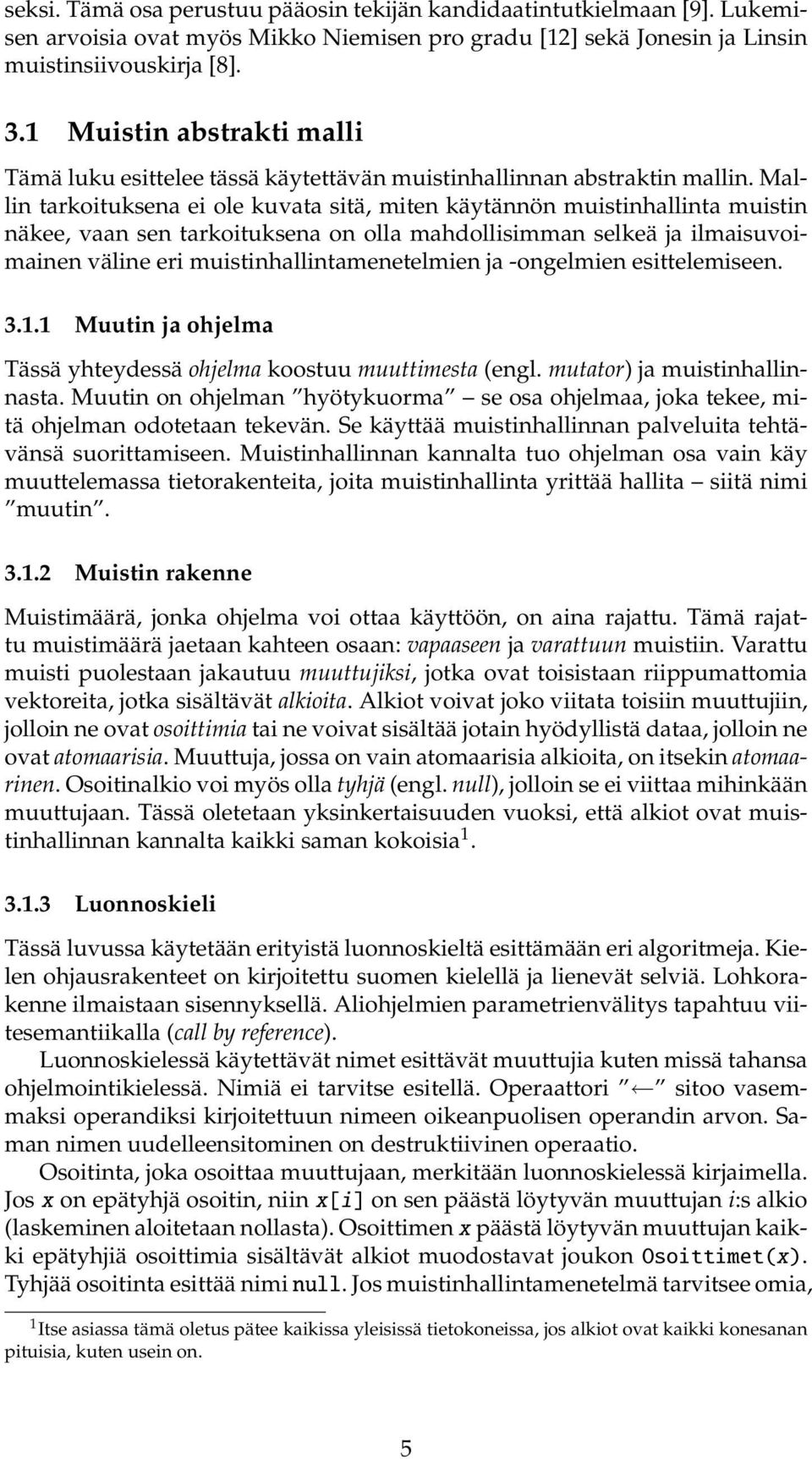 Mallin tarkoituksena ei ole kuvata sitä, miten käytännön muistinhallinta muistin näkee, vaan sen tarkoituksena on olla mahdollisimman selkeä ja ilmaisuvoimainen väline eri muistinhallintamenetelmien