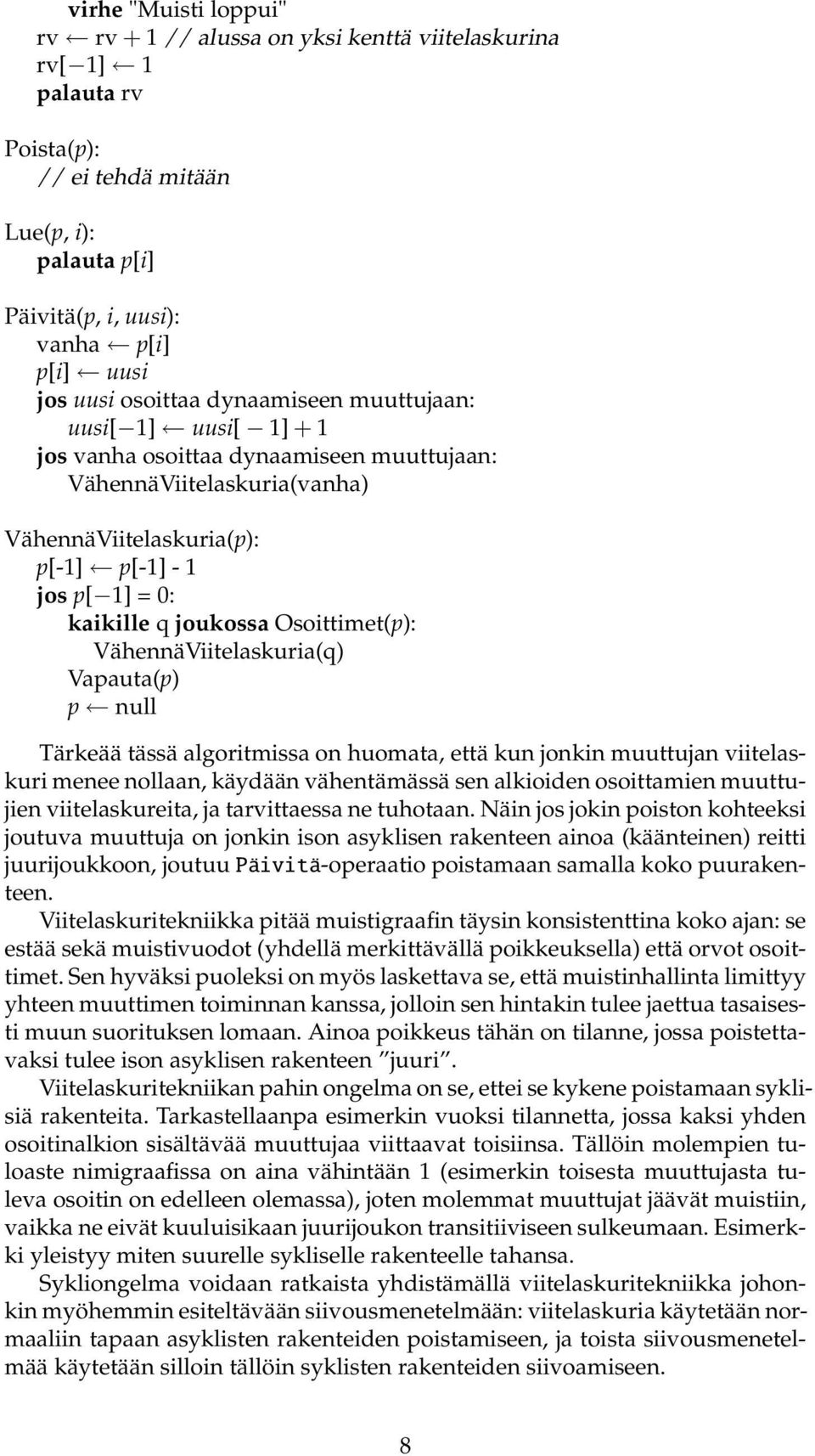 joukossa Osoittimet(p): VähennäViitelaskuria(q) Vapauta(p) p null Tärkeää tässä algoritmissa on huomata, että kun jonkin muuttujan viitelaskuri menee nollaan, käydään vähentämässä sen alkioiden