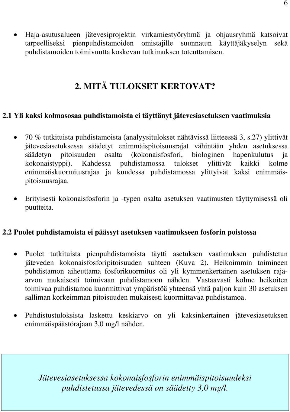 27) ylittivät jätevesiasetuksessa säädetyt enimmäispitoisuusrajat vähintään yhden asetuksessa säädetyn pitoisuuden osalta (kokonaisfosfori, biologinen hapenkulutus ja kokonaistyppi).