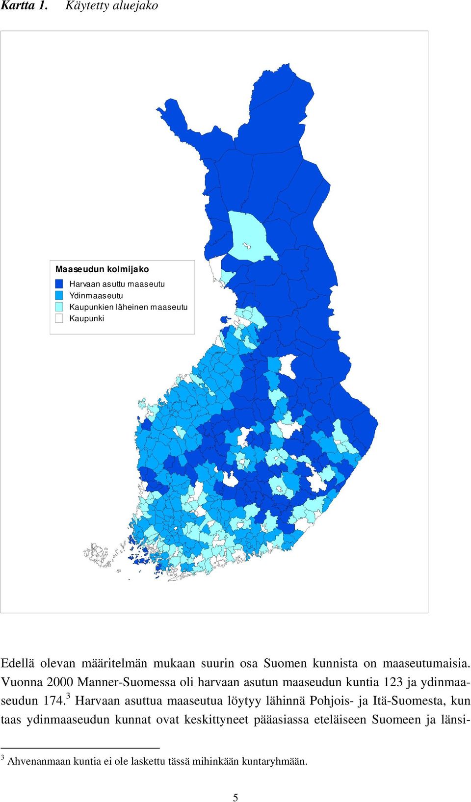 määritelmän mukaan suurin osa Suomen kunnista on maaseutumaisia.