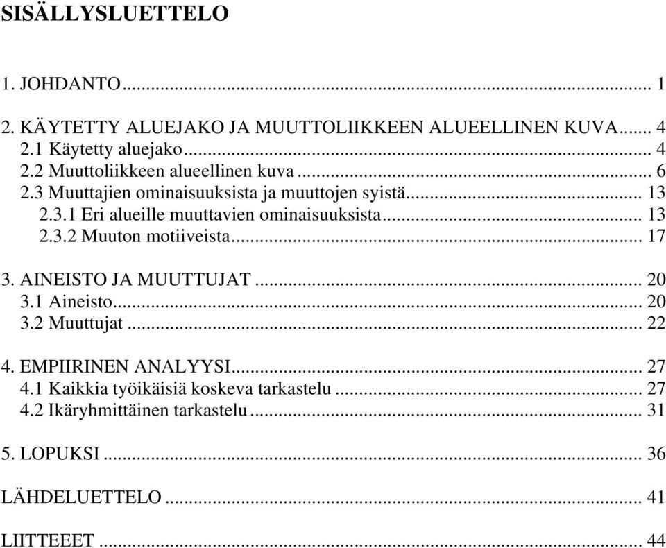 .. 17 3. AINEISTO JA MUUTTUJAT... 20 3.1 Aineisto... 20 3.2 Muuttujat... 22 4. EMPIIRINEN ANALYYSI... 27 4.