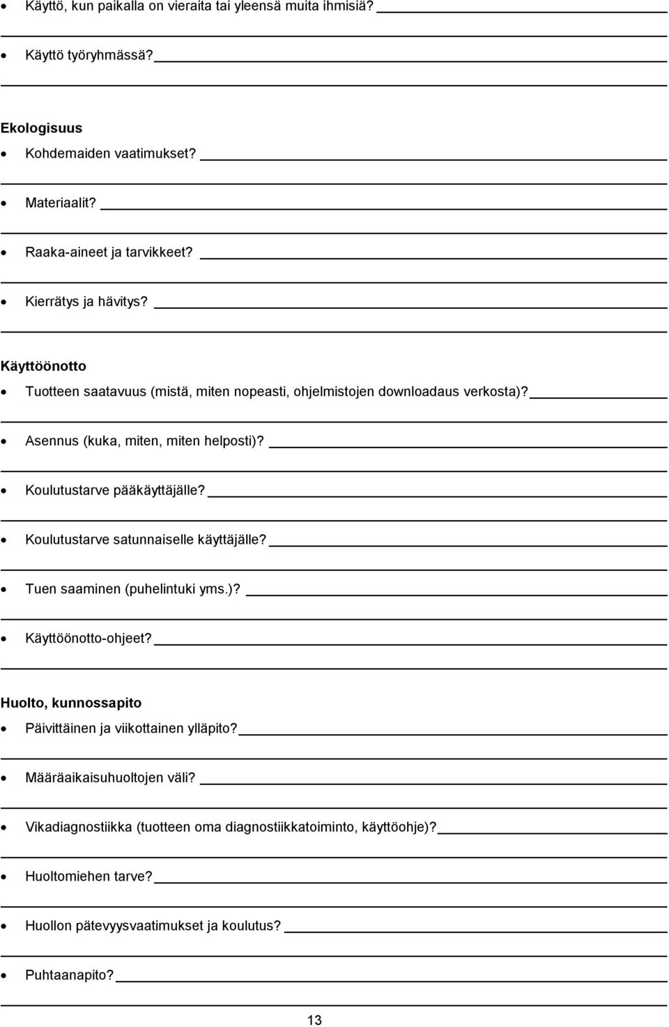 Koulutustarve pääkäyttäjälle? Koulutustarve satunnaiselle käyttäjälle? Tuen saaminen (puhelintuki yms.)? Käyttöönotto-ohjeet?