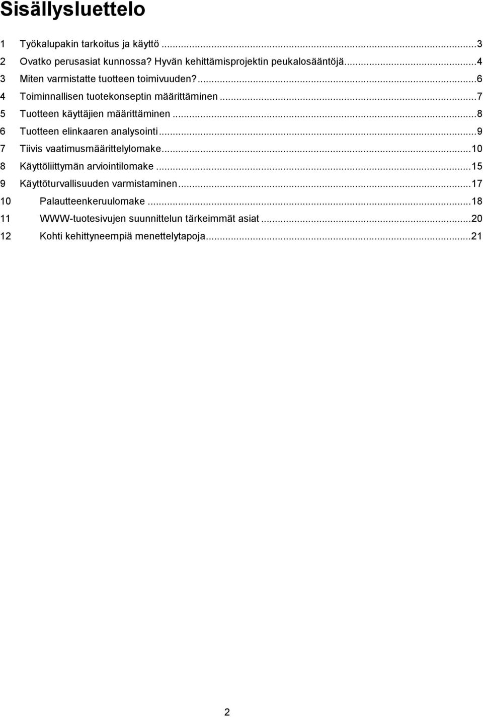 ..8 6 Tuotteen elinkaaren analysointi...9 7 Tiivis vaatimusmäärittelylomake...10 8 Käyttöliittymän arviointilomake.