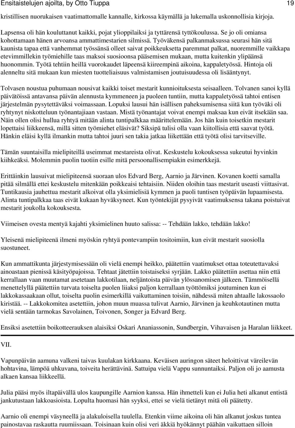 Työväkensä palkanmaksussa seurasi hän sitä kaunista tapaa että vanhemmat työssänsä olleet saivat poikkeuksetta paremmat palkat, nuoremmille vaikkapa etevimmillekin työmiehille taas maksoi suosioonsa