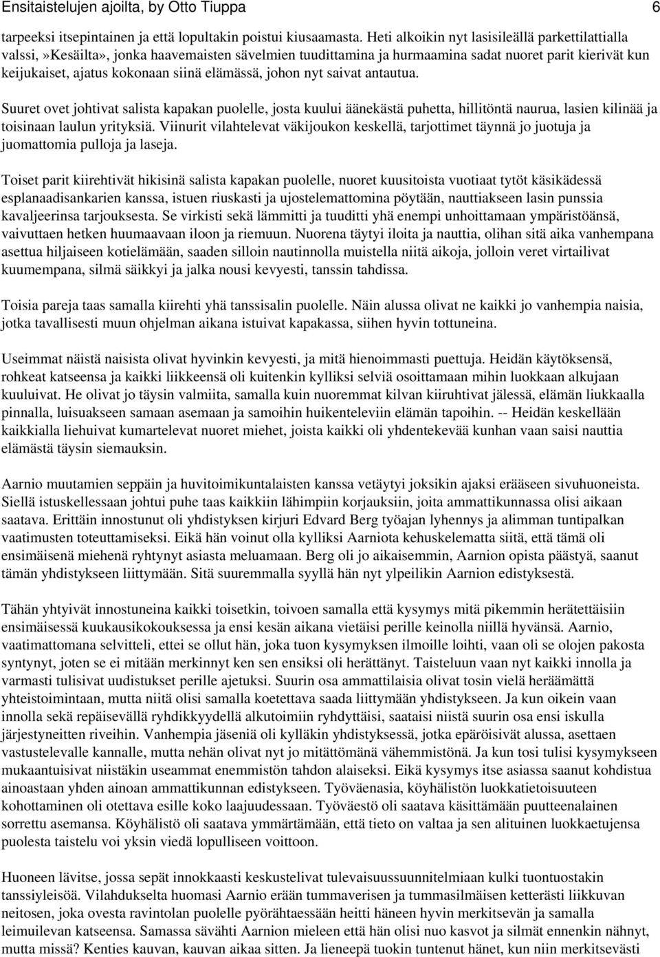 elämässä, johon nyt saivat antautua. Suuret ovet johtivat salista kapakan puolelle, josta kuului äänekästä puhetta, hillitöntä naurua, lasien kilinää ja toisinaan laulun yrityksiä.