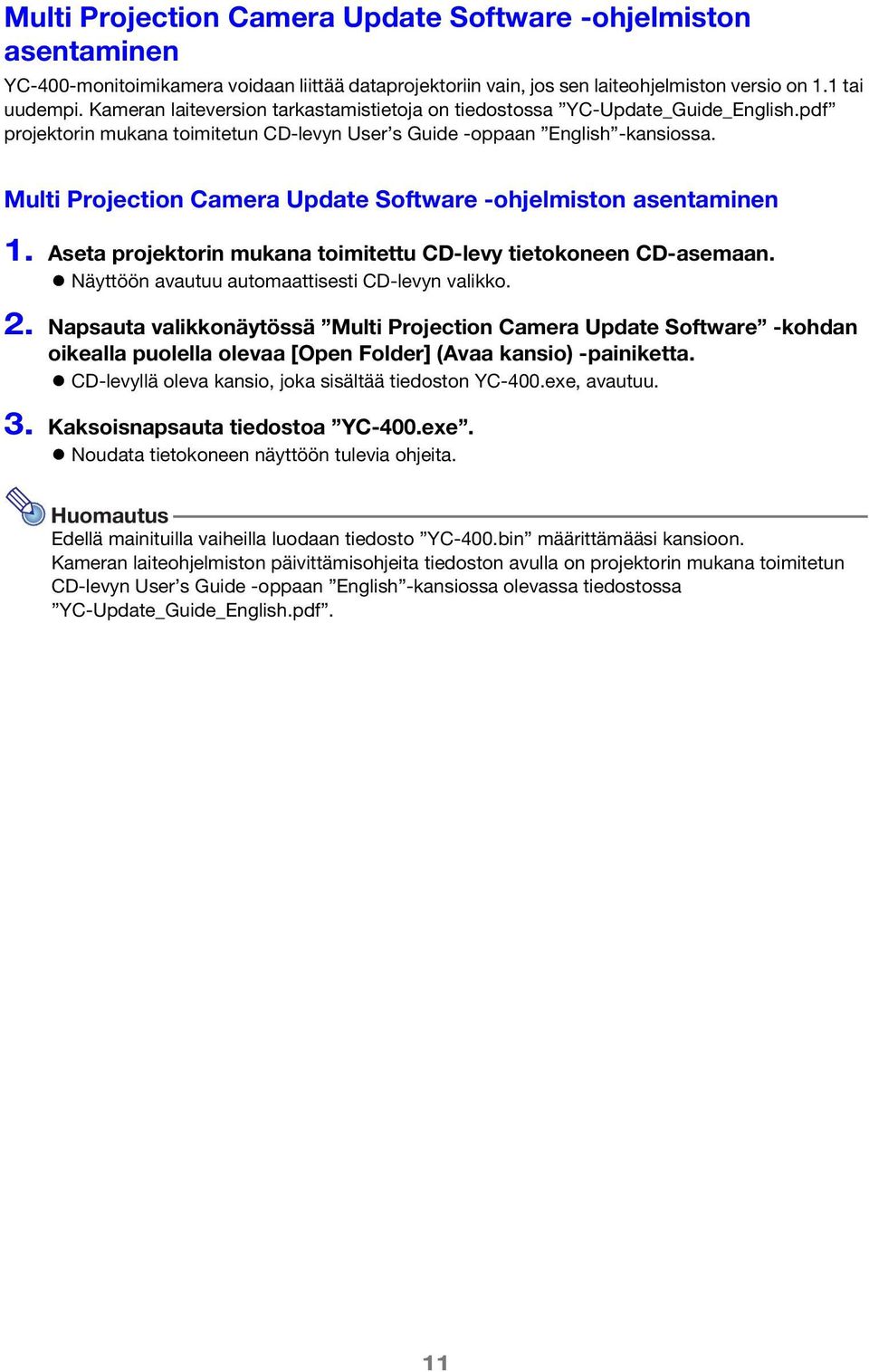 Multi Projection Camera Update Software -ohjelmiston asentaminen 1. Aseta projektorin mukana toimitettu CD-levy tietokoneen CD-asemaan. Näyttöön avautuu automaattisesti CD-levyn valikko. 2.