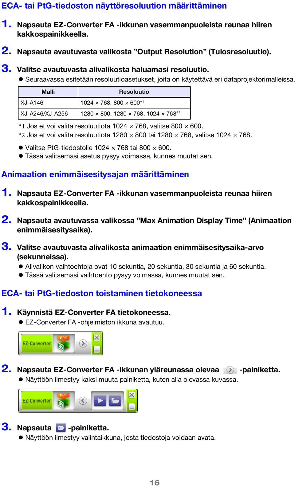 Seuraavassa esitetään resoluutioasetukset, joita on käytettävä eri dataprojektorimalleissa.