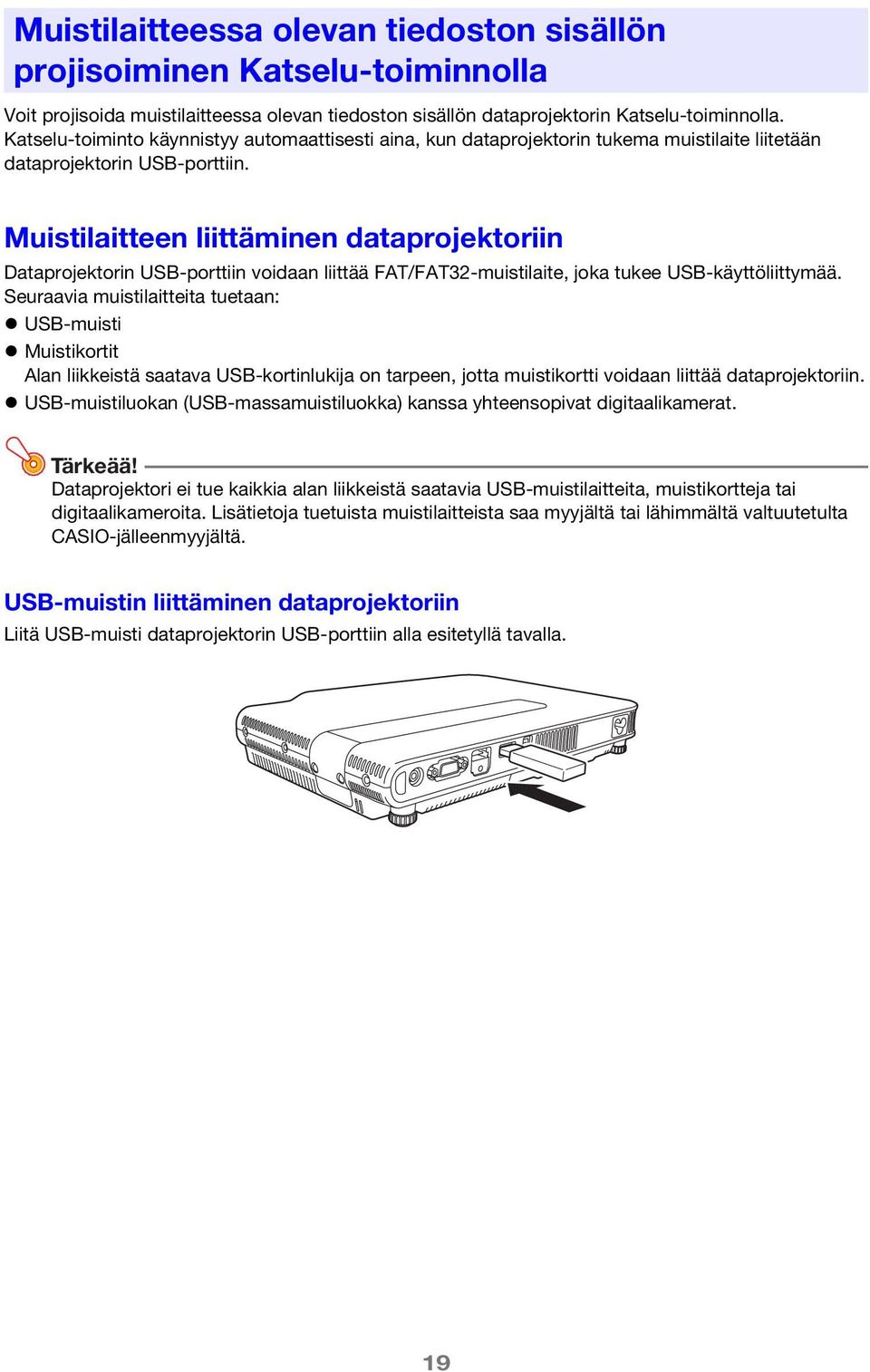 Muistilaitteen liittäminen dataprojektoriin Dataprojektorin USB-porttiin voidaan liittää FAT/FAT32-muistilaite, joka tukee USB-käyttöliittymää.