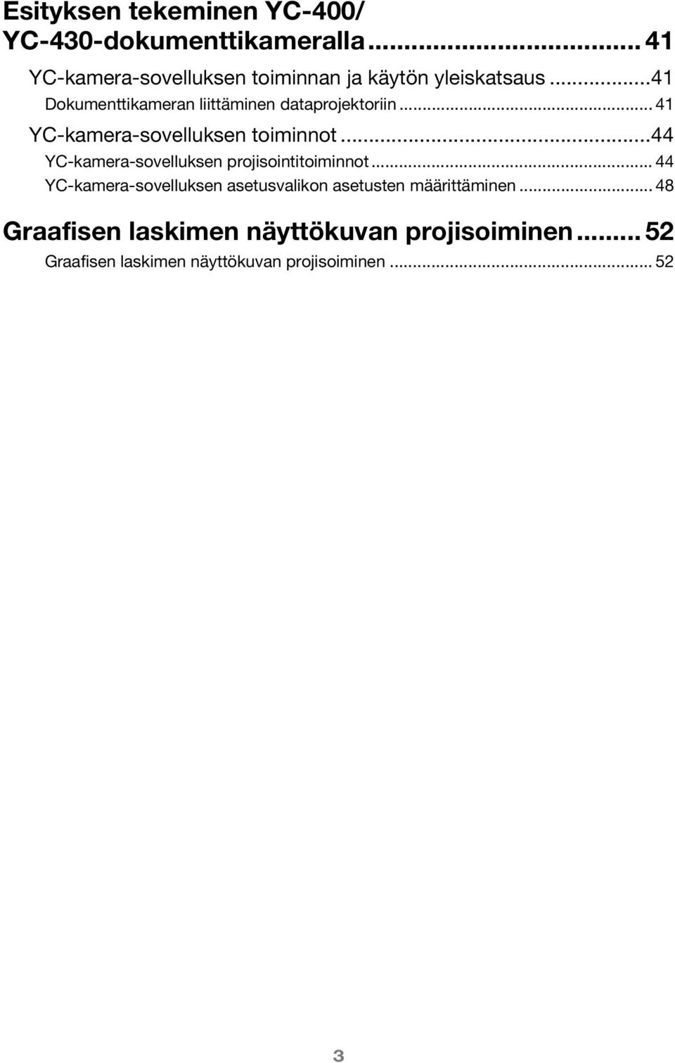 ..41 Dokumenttikameran liittäminen dataprojektoriin... 41 YC-kamera-sovelluksen toiminnot.