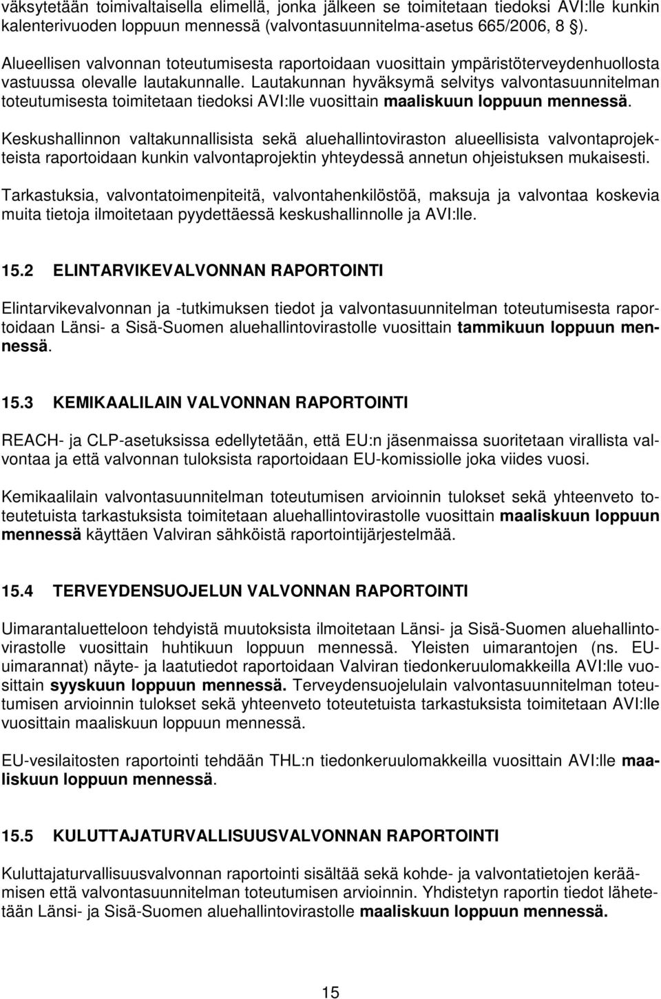 Lautakunnan hyväksymä selvitys valvontasuunnitelman toteutumisesta toimitetaan tiedoksi AVI:lle vuosittain maaliskuun loppuun mennessä.