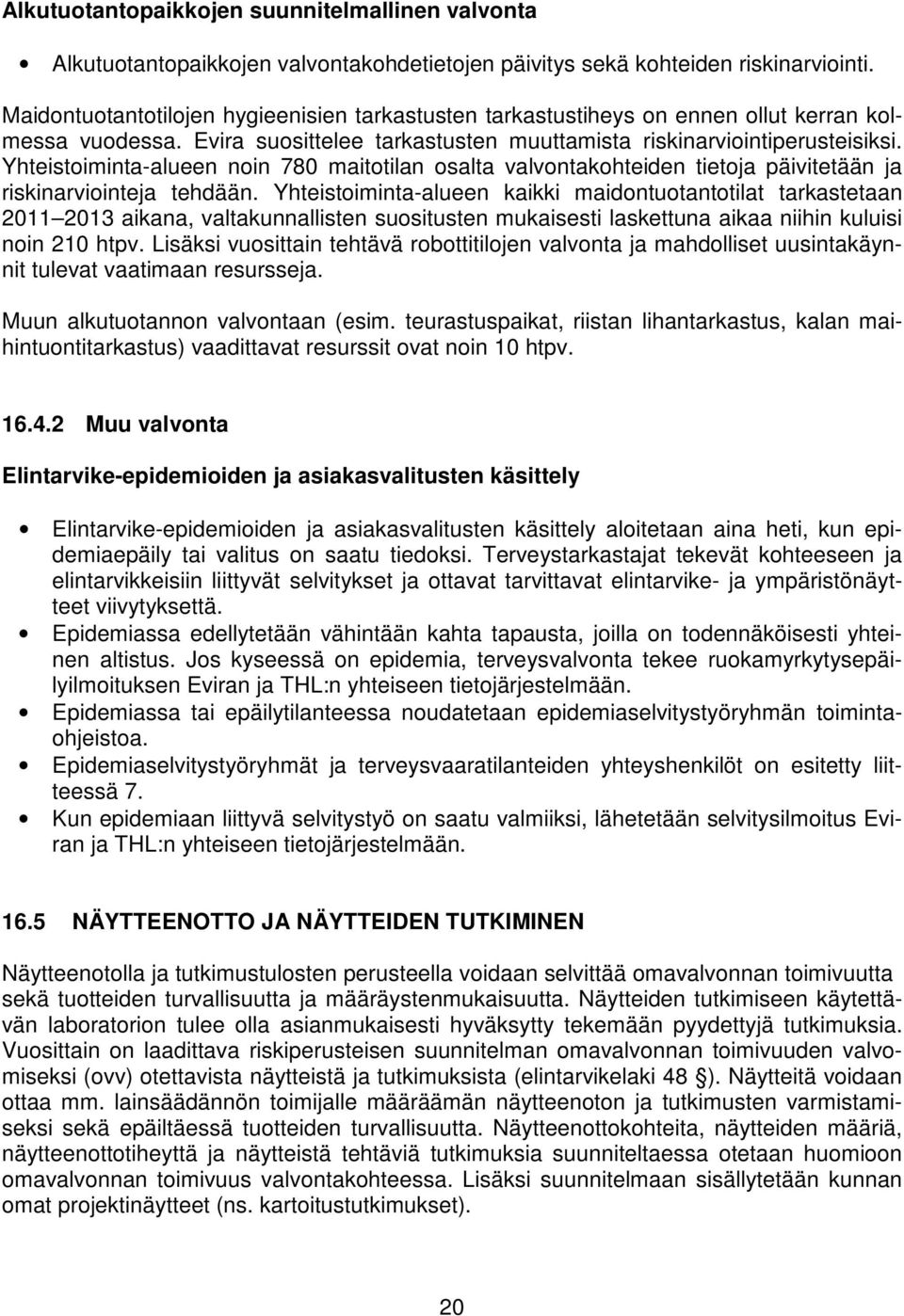 Yhteistoiminta-alueen noin 780 maitotilan osalta valvontakohteiden tietoja päivitetään ja riskinarviointeja tehdään.