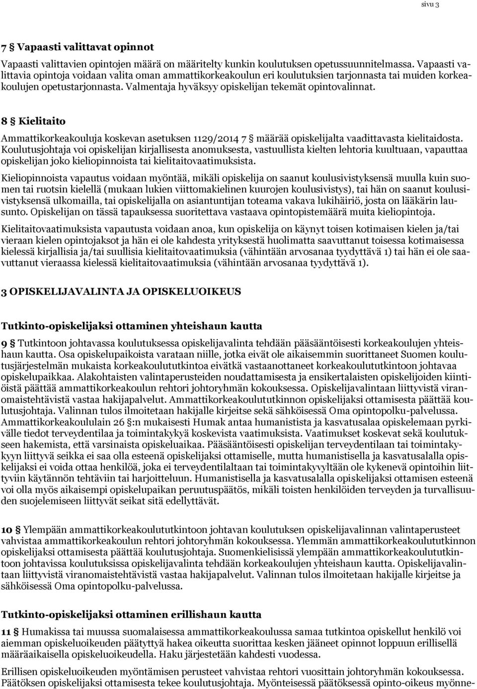 8 Kielitaito Ammattikorkeakouluja koskevan asetuksen 1129/2014 7 määrää opiskelijalta vaadittavasta kielitaidosta.