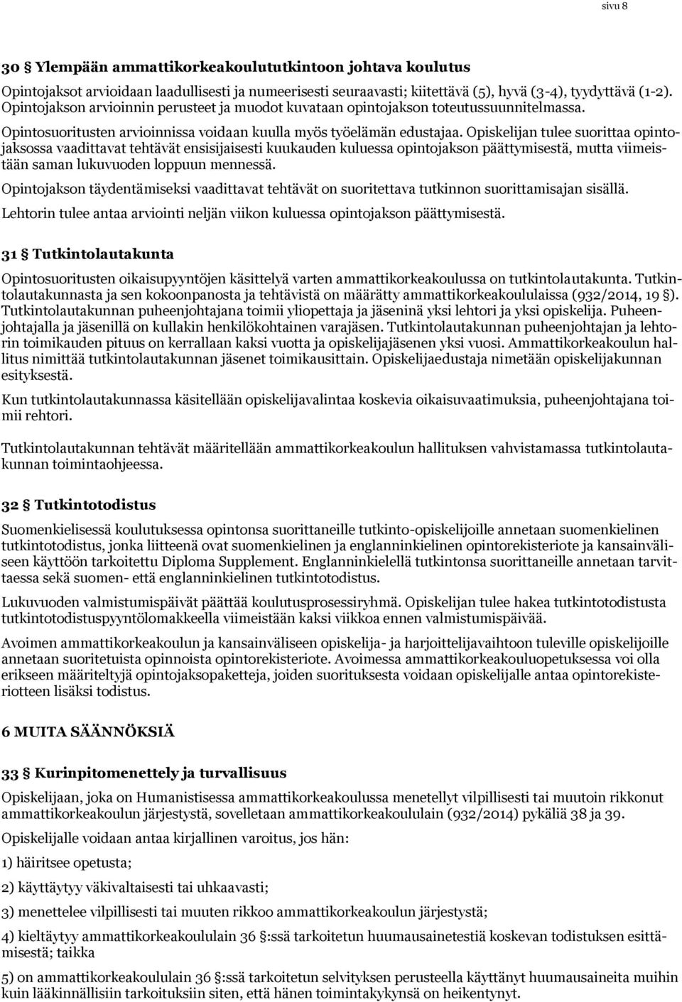 Opiskelijan tulee suorittaa opintojaksossa vaadittavat tehtävät ensisijaisesti kuukauden kuluessa opintojakson päättymisestä, mutta viimeistään saman lukuvuoden loppuun mennessä.