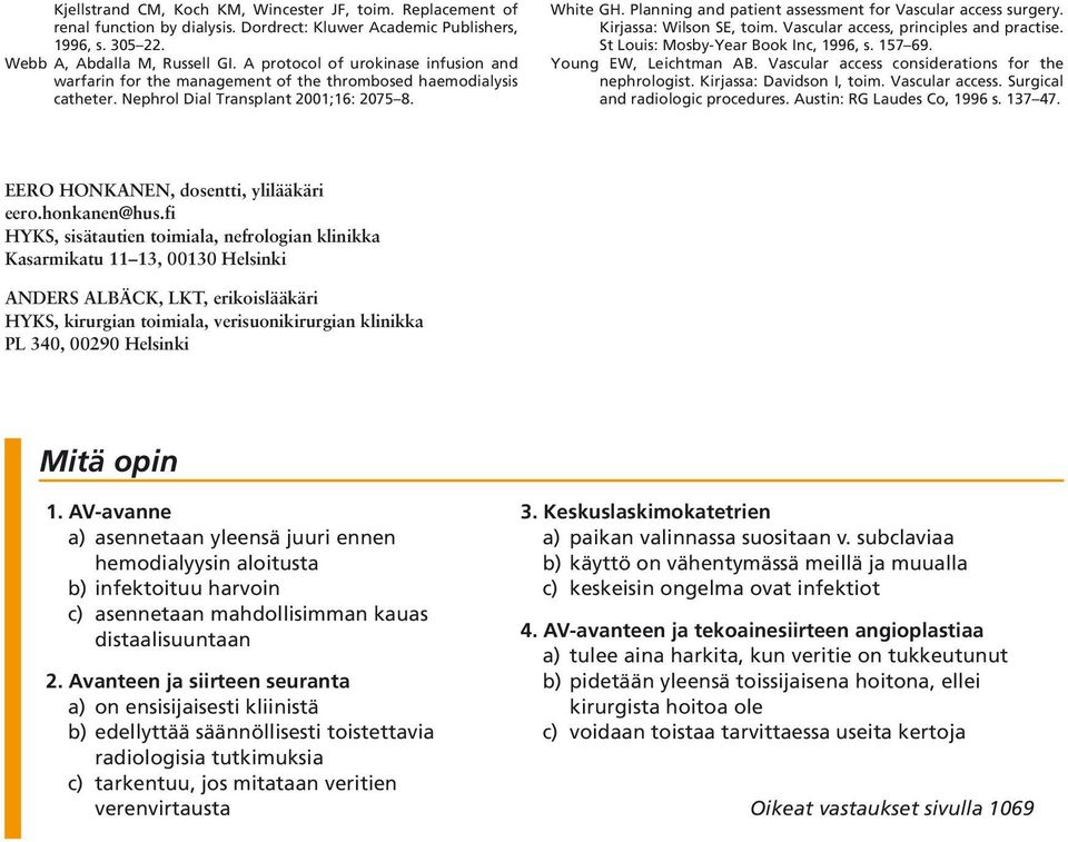 Planning and patient assessment for Vascular access surgery. Kirjassa: Wilson SE, toim. Vascular access, principles and practise. St Louis: Mosby-Year Book Inc, 1996, s. 157 69.
