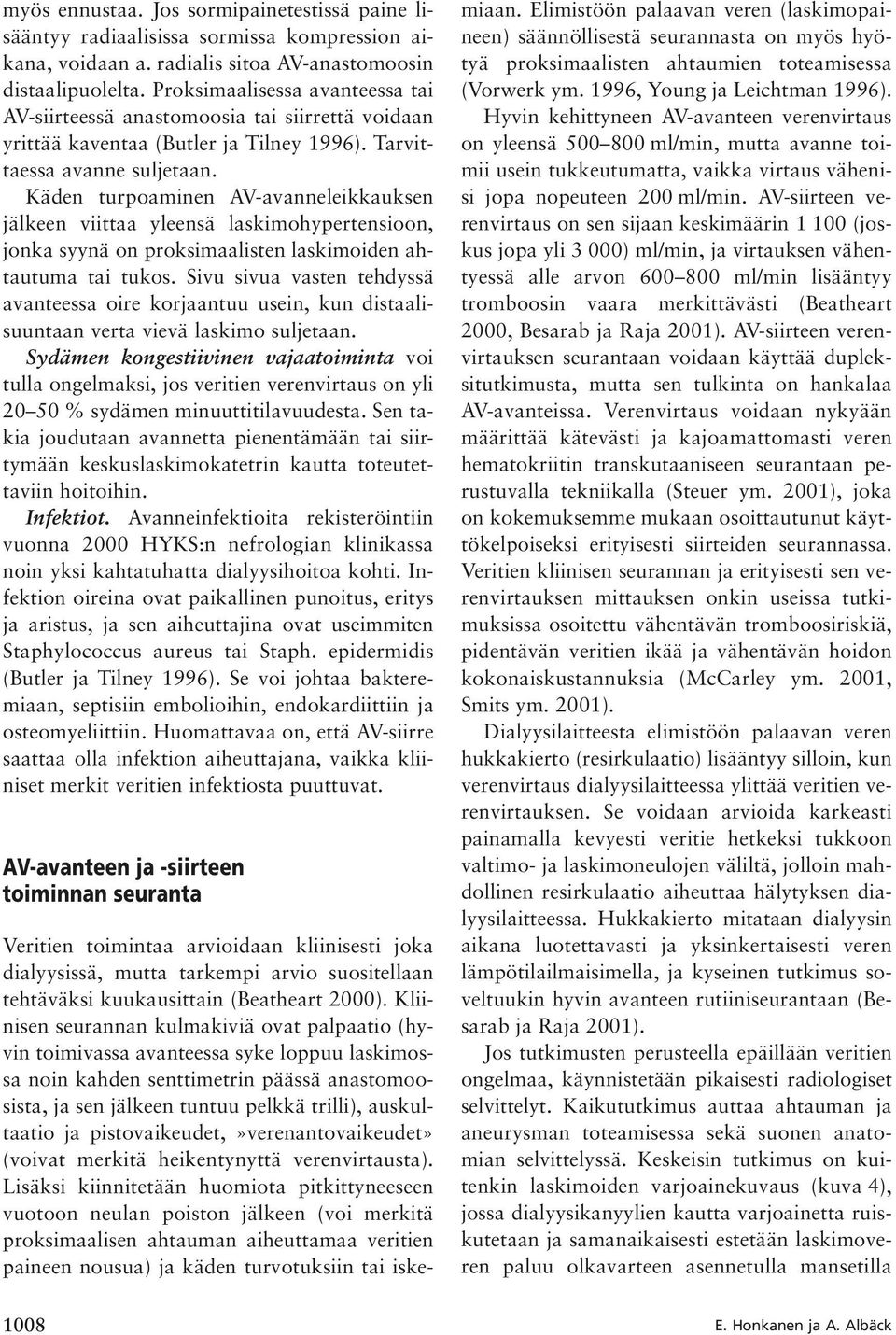 Käden turpoaminen AV-avanneleikkauksen jälkeen viittaa yleensä laskimohypertensioon, jonka syynä on proksimaalisten laskimoiden ahtautuma tai tukos.