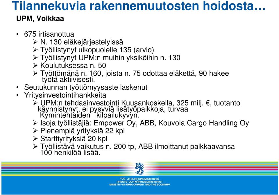 75 odottaa eläkettä, 90 hakee työtä aktiivisesti. Seutukunnan työttömyysaste laskenut Yritysinvestointihankkeita UPM:n tehdasinvestointi Kuusankoskella, 325 milj.