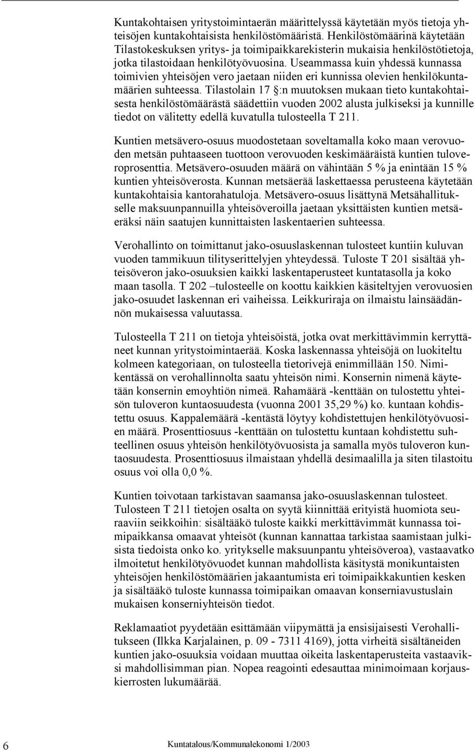 Useammassa kuin yhdessä kunnassa toimivien yhteisöjen vero jaetaan niiden eri kunnissa olevien henkilökuntamäärien suhteessa.