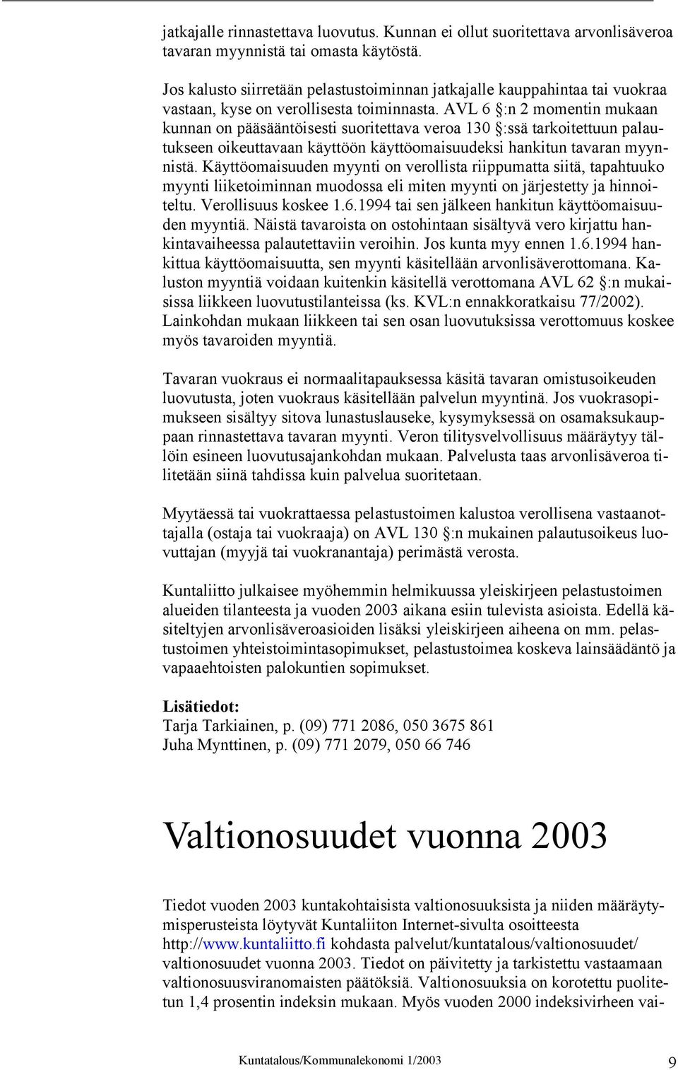 AVL 6 :n 2 momentin mukaan kunnan on pääsääntöisesti suoritettava veroa 130 :ssä tarkoitettuun palautukseen oikeuttavaan käyttöön käyttöomaisuudeksi hankitun tavaran myynnistä.