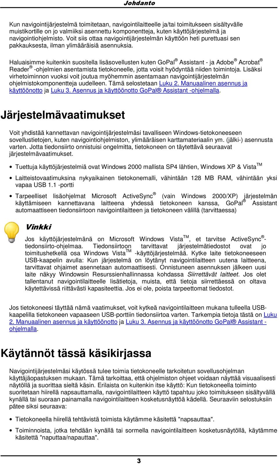 Haluaisimme kuitenkin susitella lisäsvellusten kuten GPal Assistant - ja Adbe Acrbat Reader -hjelmien asentamista tietkneelle, jtta visit hyödyntää niiden timintja.