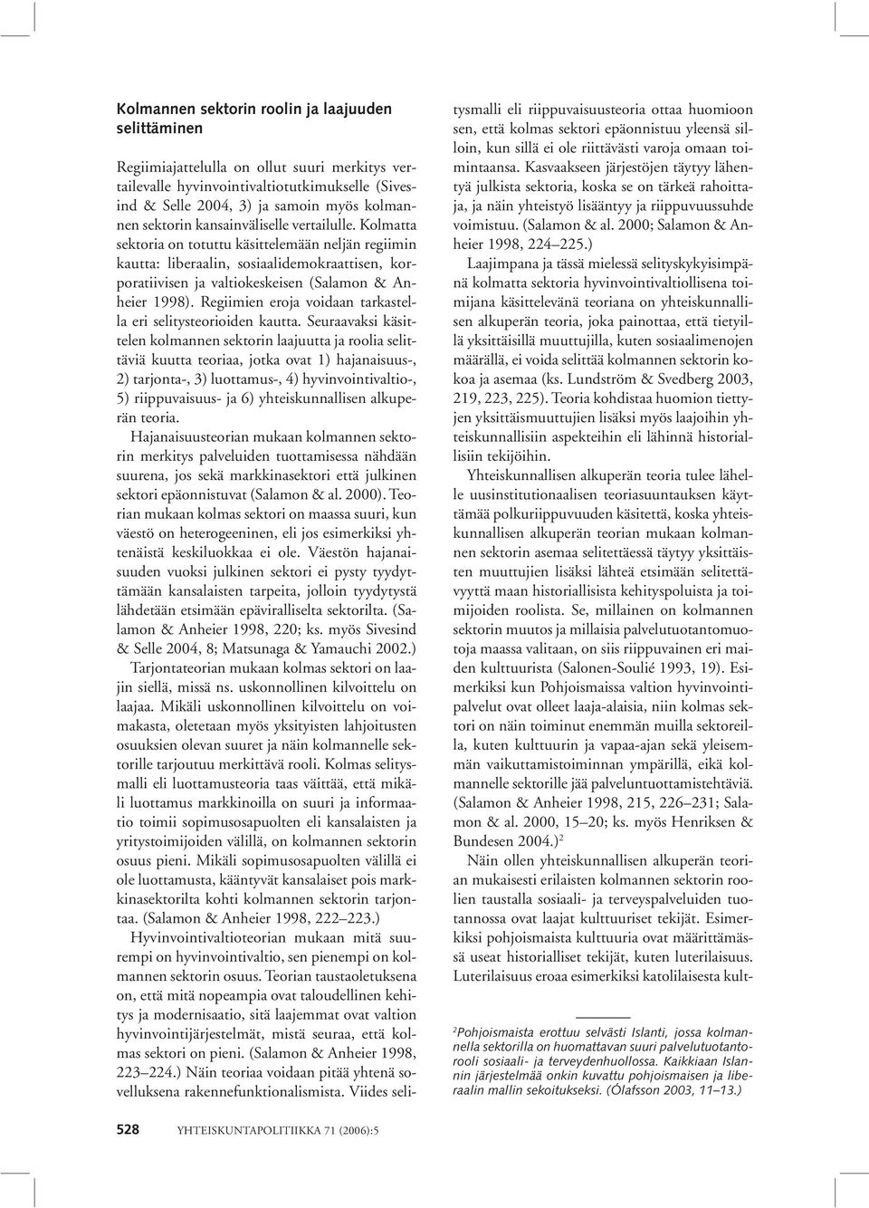 Kolmatta sektoria on totuttu käsittelemään neljän regiimin kautta: liberaalin, sosiaalidemokraattisen, korporatiivisen ja valtiokeskeisen (Salamon & Anheier 1998).