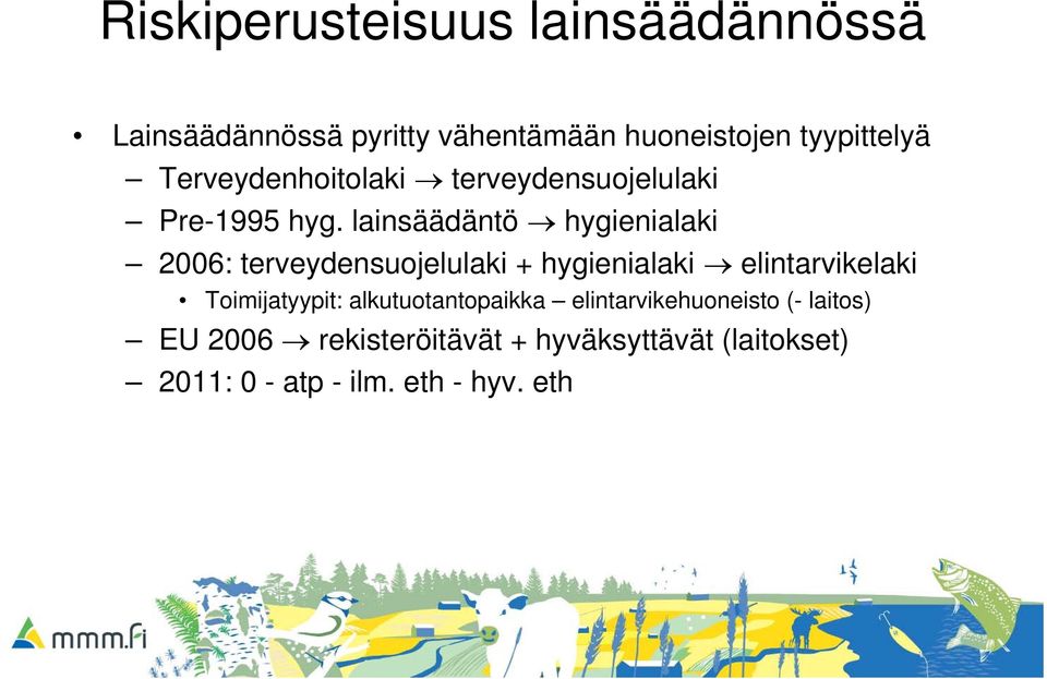 lainsäädäntö hygienialaki 2006: terveydensuojelulaki + hygienialaki elintarvikelaki