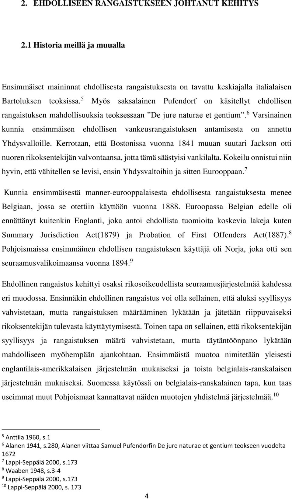 6 Varsinainen kunnia ensimmäisen ehdollisen vankeusrangaistuksen antamisesta on annettu Yhdysvalloille.