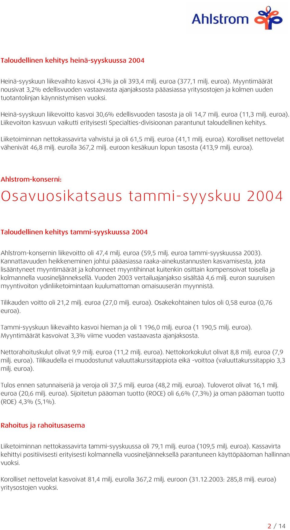 Heinä-syyskuun liikevoitto kasvoi 30,6% edellisvuoden tasosta ja oli 14,7 milj. euroa (11,3 milj. euroa).