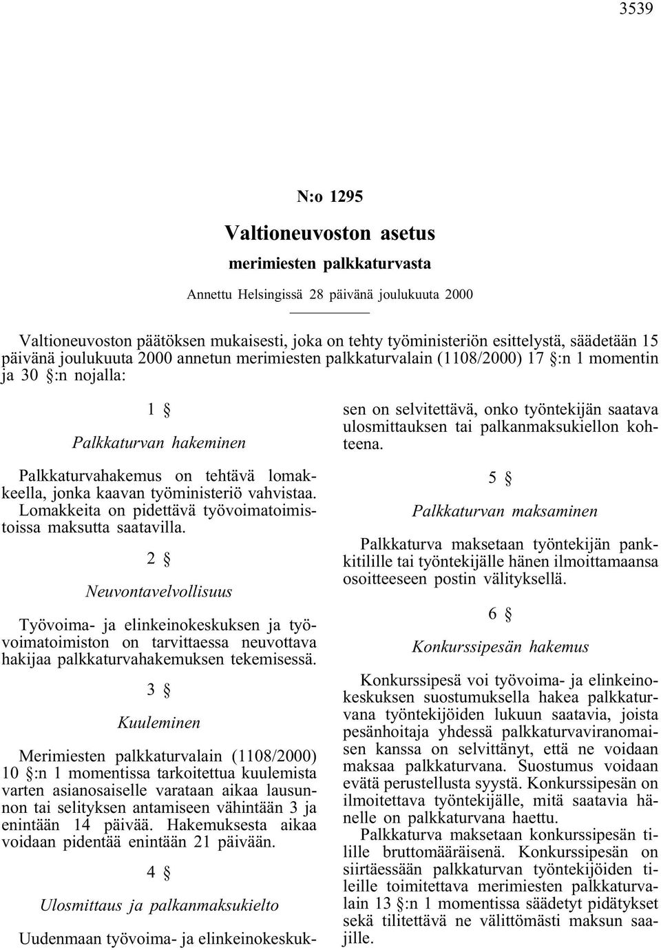 kaavan työministeriö vahvistaa. Lomakkeita on pidettävä työvoimatoimistoissa maksutta saatavilla.