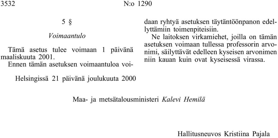 Ne laitoksen virkamiehet, joilla on tämän asetuksen voimaan tullessa professorin arvonimi, säilyttävät edelleen