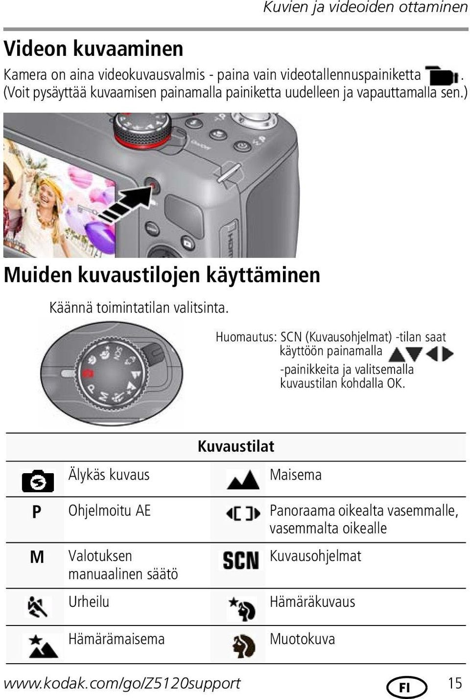 Huomautus: SCN (Kuvausohjelmat) -tilan saat käyttöön painamalla -painikkeita ja valitsemalla kuvaustilan kohdalla OK.