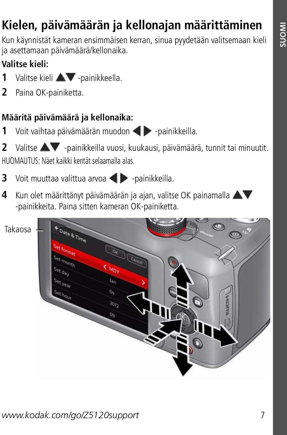 2 Valitse -painikkeilla vuosi, kuukausi, päivämäärä, tunnit tai minuutit. HUOMAUTUS: Näet kaikki kentät selaamalla alas.