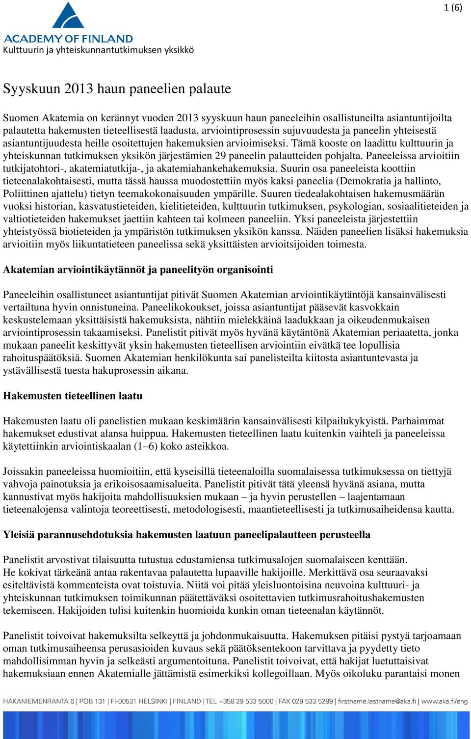 Tämä kooste on laadittu kulttuurin ja yhteiskunnan tutkimuksen yksikön järjestämien 29 paneelin palautteiden pohjalta.