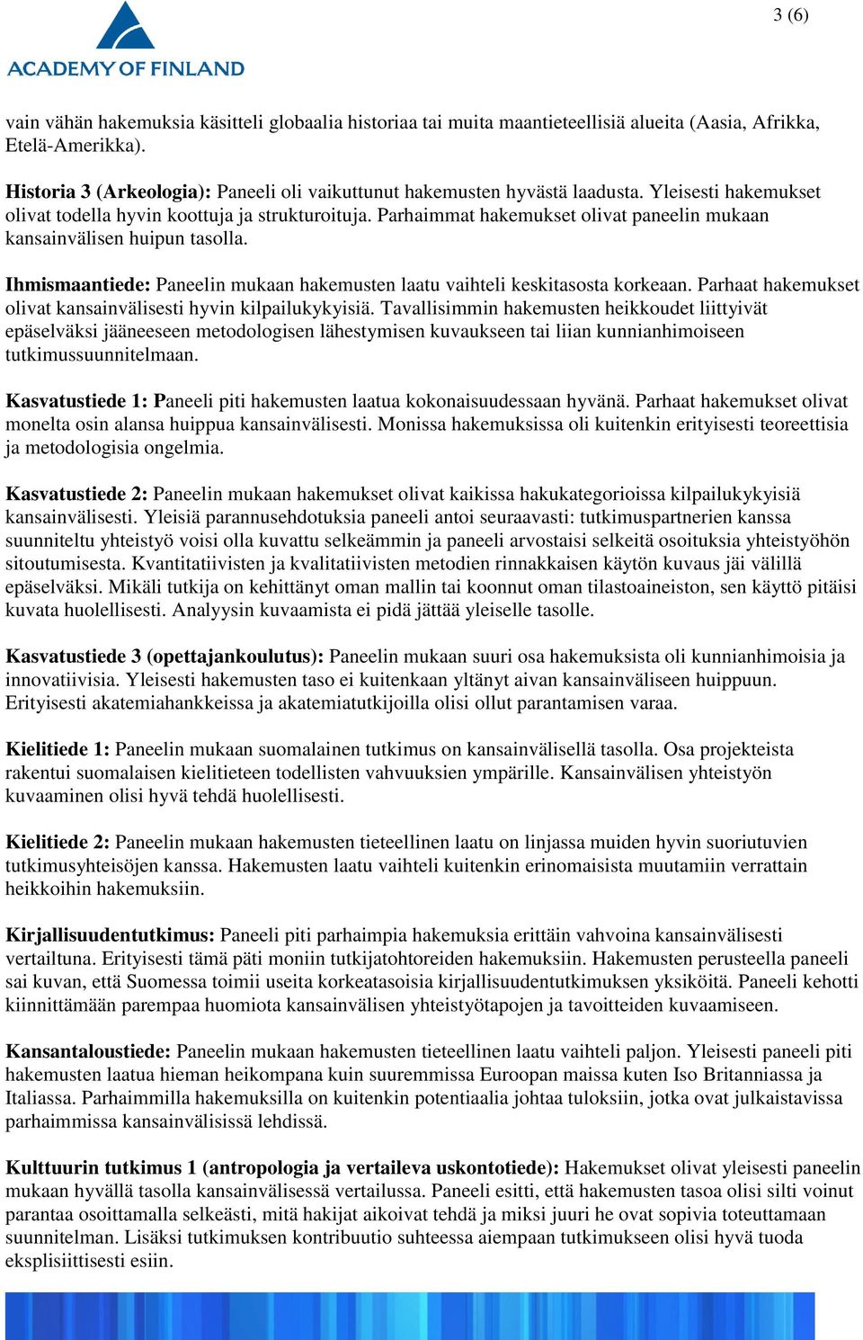 Parhaimmat hakemukset olivat paneelin mukaan kansainvälisen huipun tasolla. Ihmismaantiede: Paneelin mukaan hakemusten laatu vaihteli keskitasosta korkeaan.