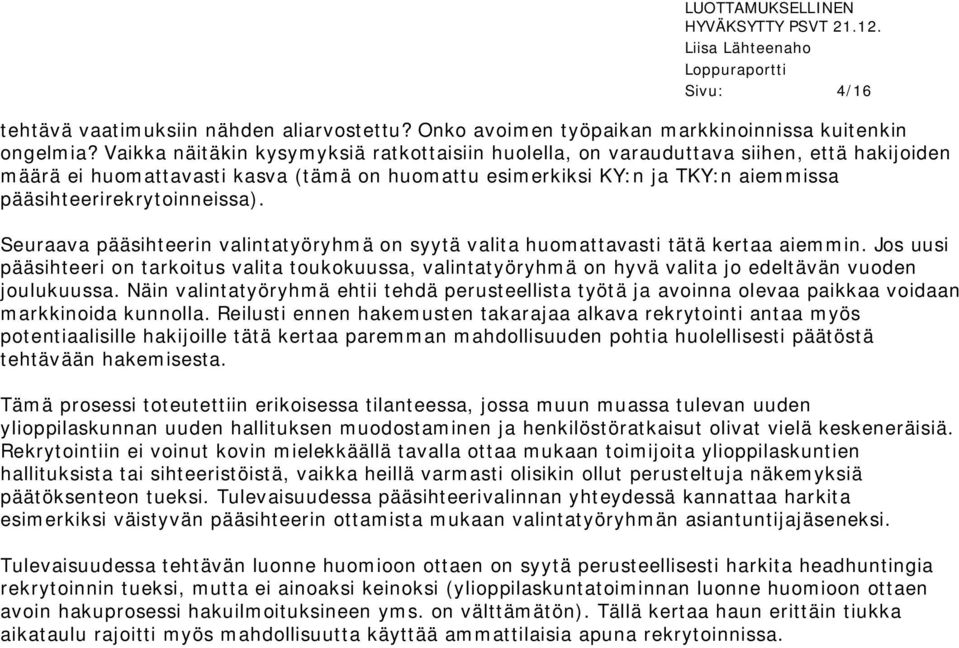 pääsihteerirekrytoinneissa). Seuraava pääsihteerin valintatyöryhmä on syytä valita huomattavasti tätä kertaa aiemmin.