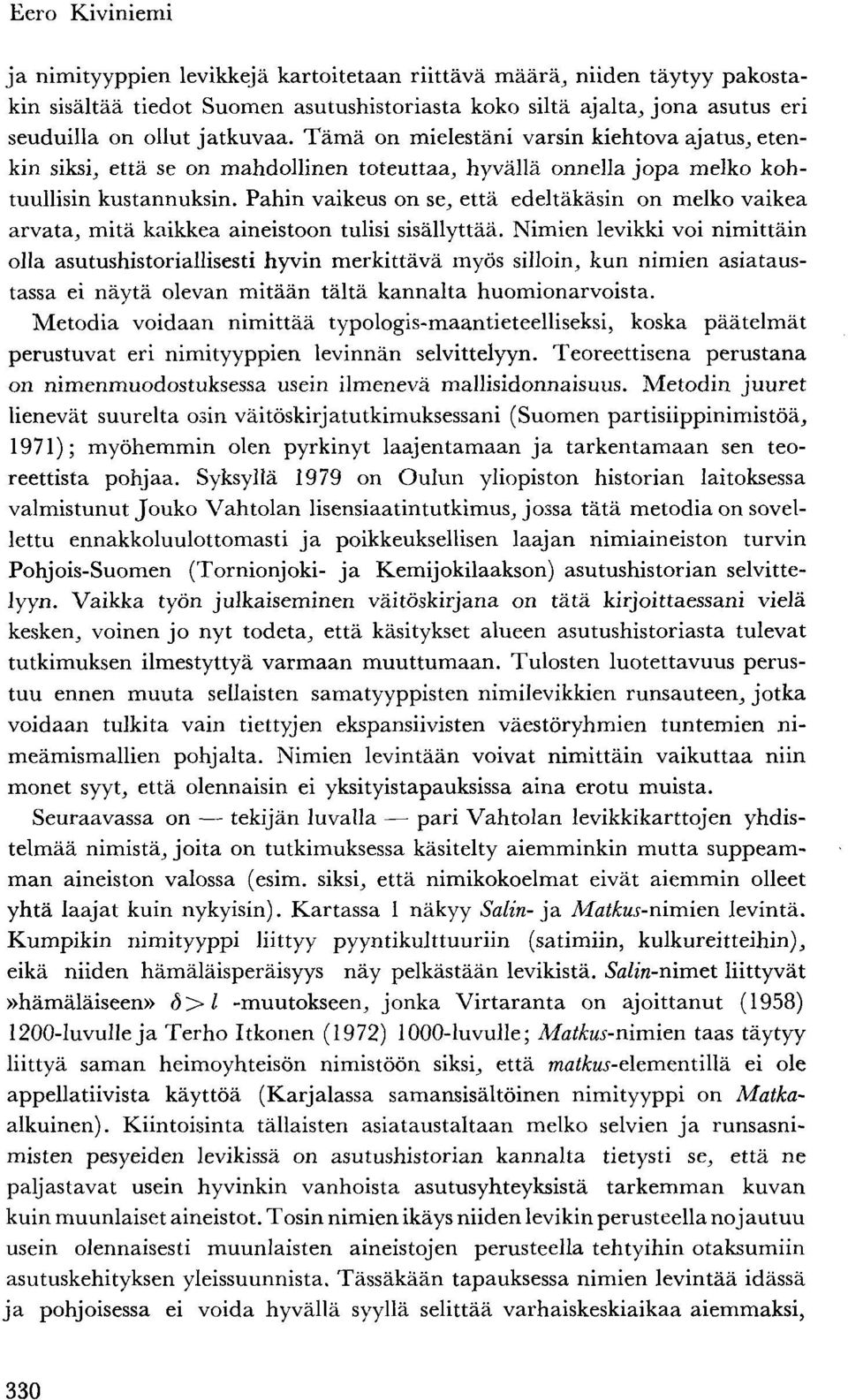 Pahin vaikeus on se, että edeltäkäsin on melko vaikea arvata, mitä kaikkea aineistoon tulisi sisällyttää.