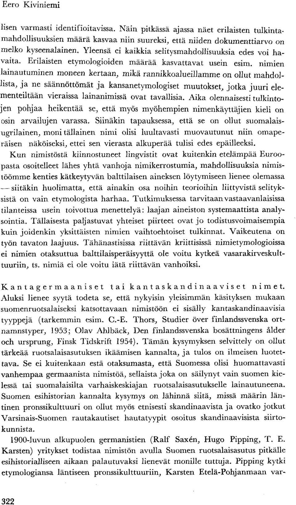 nimien lainautuminen moneen kertaan, mikä rannikkoalueillamme on ollut mahdollista, ja ne säännöttömät ja kansanetymologiset muutokset, jotka juuri elementeiltään vieraissa lainanimissä ovat