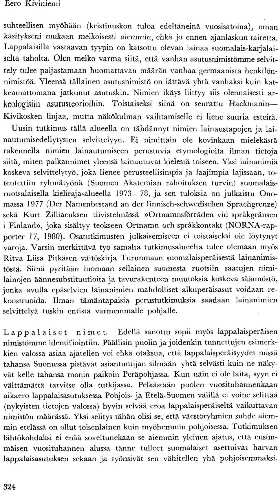 Olen melko varma siitä, että vanhan asutusnimistömme selvittely tulee paljastamaan huomattavan määrän vanhaa germaanista henkilönnimistöä.