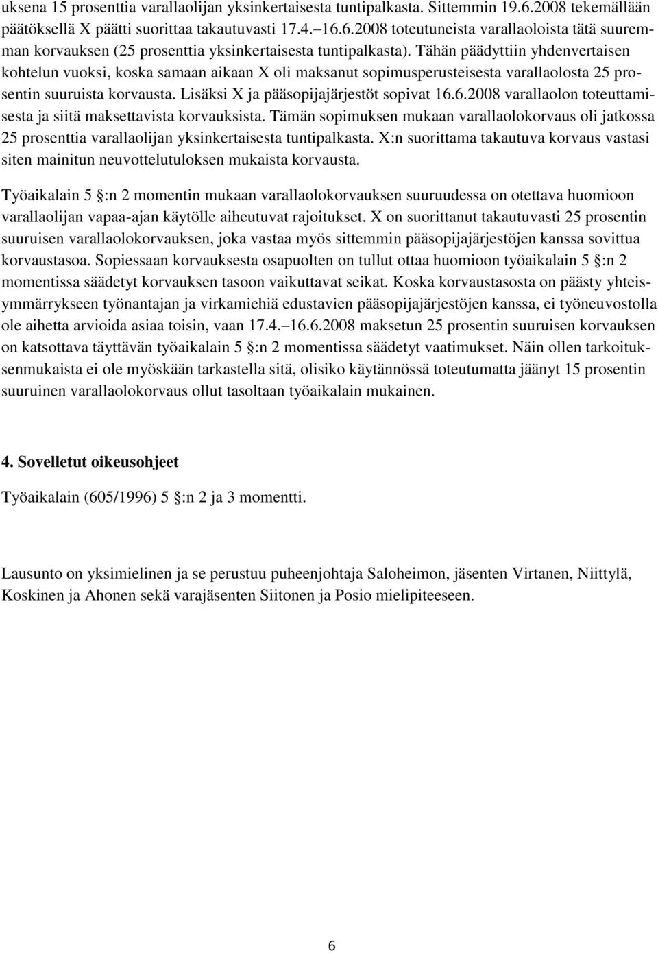 6.2008 varallaolon toteuttamisesta ja siitä maksettavista korvauksista. Tämän sopimuksen mukaan varallaolokorvaus oli jatkossa 25 prosenttia varallaolijan yksinkertaisesta tuntipalkasta.