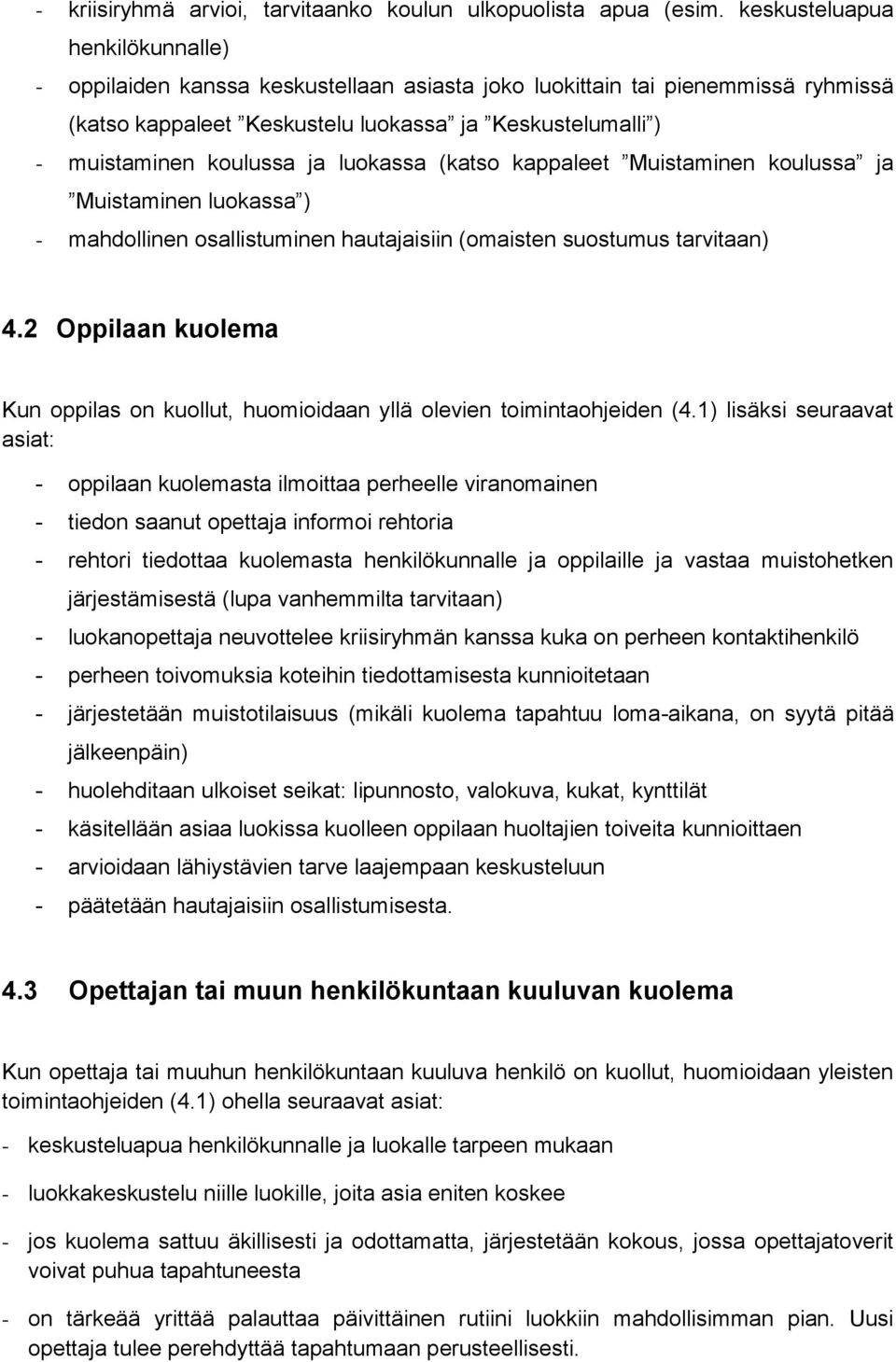 luokassa (katso kappaleet Muistaminen koulussa ja Muistaminen luokassa ) - mahdollinen osallistuminen hautajaisiin (omaisten suostumus tarvitaan) 4.