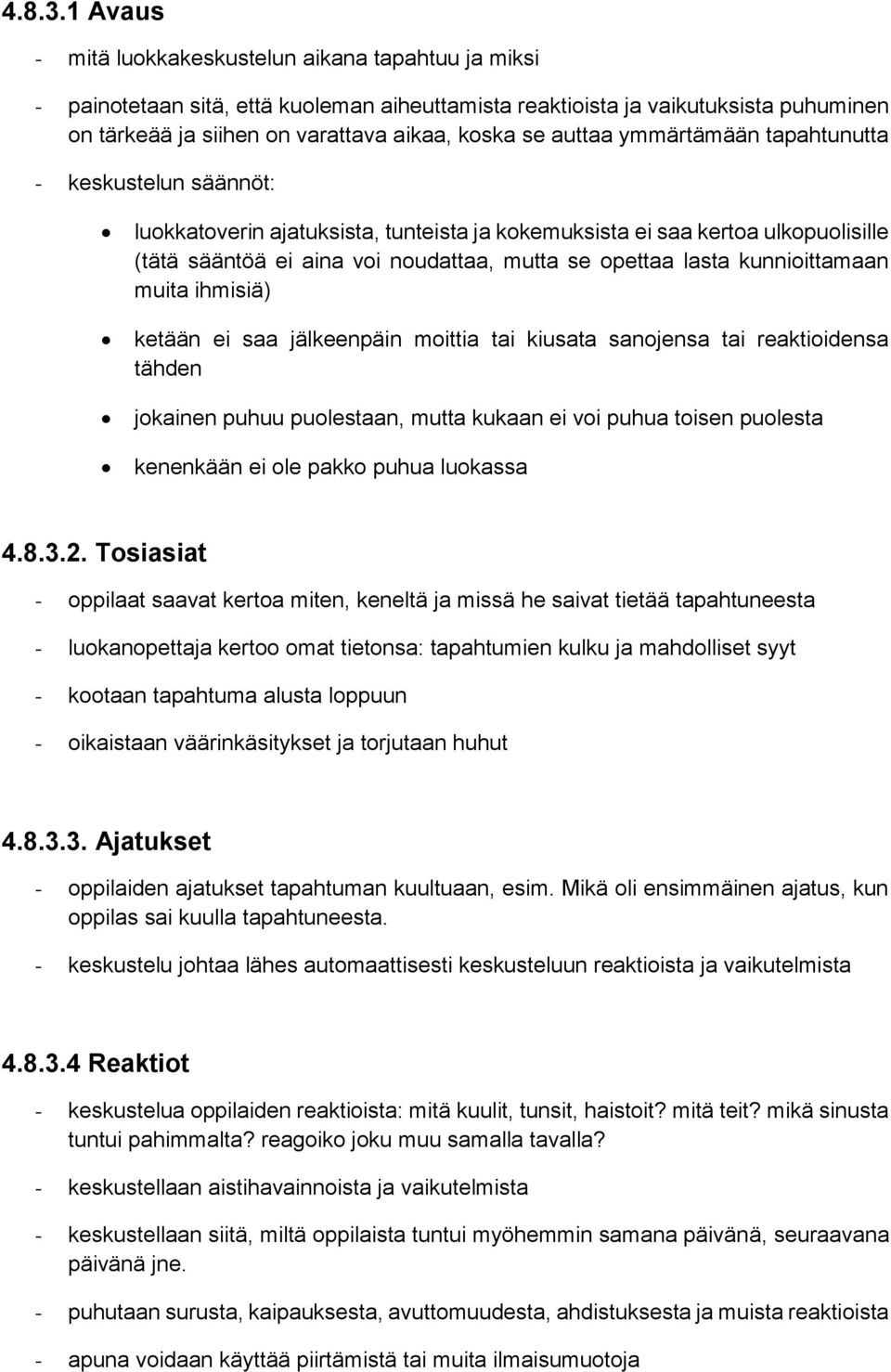 auttaa ymmärtämään tapahtunutta - keskustelun säännöt: luokkatoverin ajatuksista, tunteista ja kokemuksista ei saa kertoa ulkopuolisille (tätä sääntöä ei aina voi noudattaa, mutta se opettaa lasta