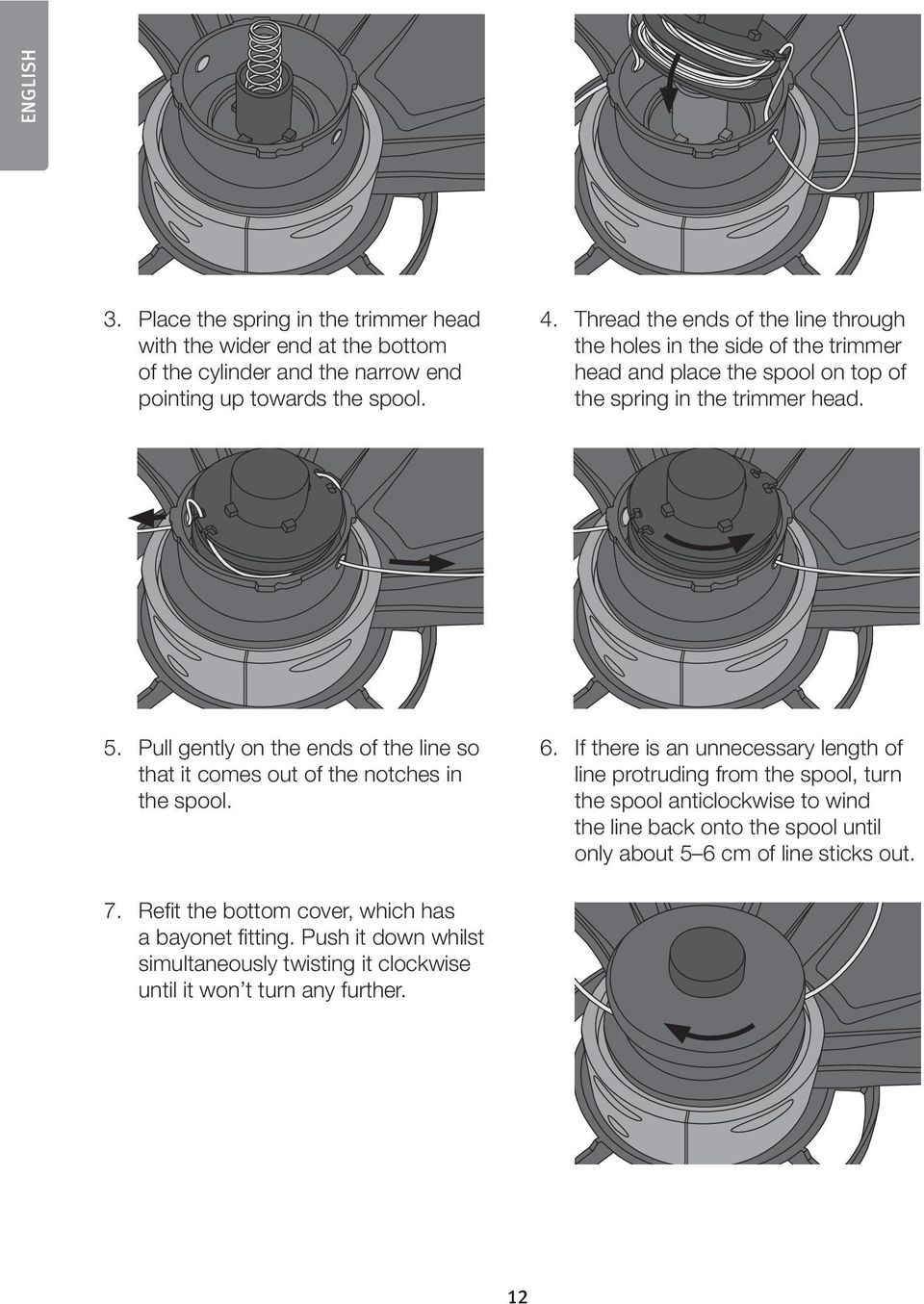 Pull gently on the ends of the line so that it comes out of the notches in the spool. 6.