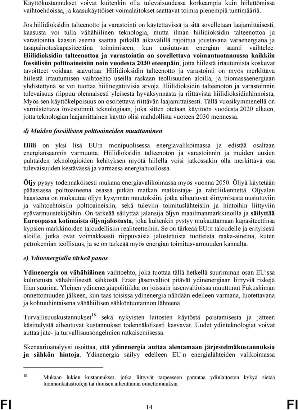 varastointia kaasun asema saattaa pitkällä aikavälillä rajoittua joustavana varaenergiana ja tasapainotuskapasiteettina toimimiseen, kun uusiutuvan energian saanti vaihtelee.